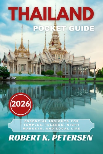 THAILAND POCKET GUIDE 2026: Essential Insights for Temples, Islands, Night Markets, and Local Life