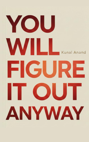 You Will Figure It Out Anyway
