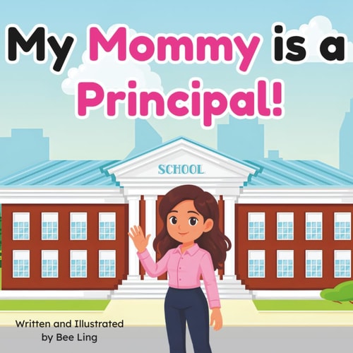 My Mommy Is A Principal!: An Educational Children's Picture Book About Real Community Helper Careers (The Beeling Hive: Community Helpers (Careers for Kids Ages 2-6))