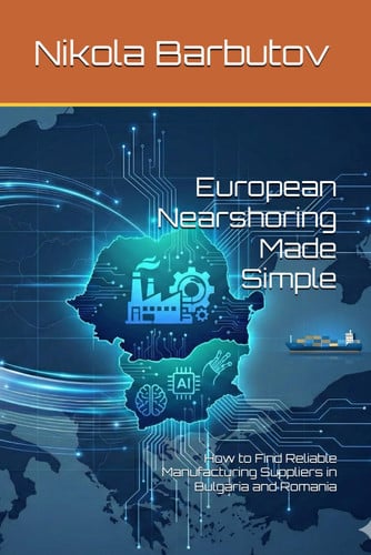 European Nearshoring Made Simple: How to Find Reliable Manufacturing Suppliers in Bulgaria and Romania