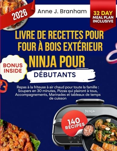 Livre de recettes pour four à bois extérieur Ninja pour débutants: Repas à la friteuse à air chaud pour toute la famille : Soupers en 30 minutes, ... tableaux de temps de cuisson (French Edition)