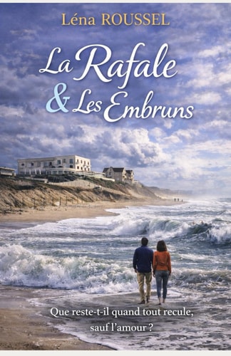 La Rafale & Les Embruns - Que reste-t-il quand tout recule, sauf l'amour ? Un roman hommage sensible à un lieu réel et à la mémoire qu'il porte.