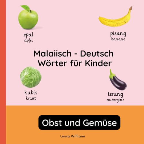 Malaiisch - Deutsch Wörter für Kinder - Obst und Gemüse - Malaiisch Lernen für Kinder und Anfänger - Zweisprachiges Bilderbuch auf Malaiisch mit deutschen Übersetzungen