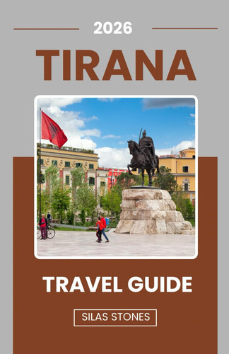 TIRANA TRAVEL GUIDE 2026: The Ultimate Travel Guide to Tirana, Albania Attractions, Day Trips, Culture, Food & Local Advice