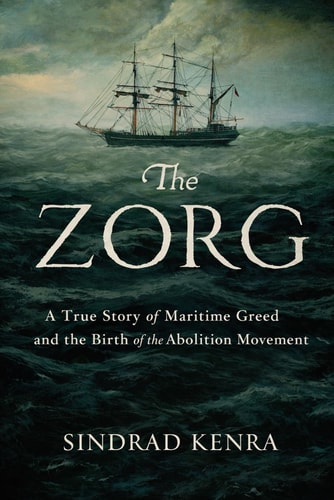 The Zorg: A True Story of Maritime Greed and the Birth of the Abolition Movement, 2025-Paperback