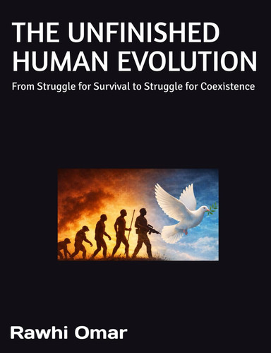 THE UNFINISHED HUMAN EVOLUTION: From Struggle for Survival to Struggle for Coexistence