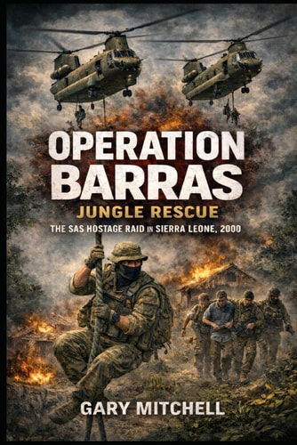 Operation Barras: Jungle Rescue: The SAS Hostage Raid in Sierra Leone, 2000 (SAS: A History of the Regiment)