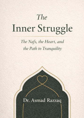 The Inner Struggle: The Nafs, the Heart, and the Path to Tranquility