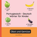 Portugiesisch - Deutsch Wörter für Kinder - Obst und Gemüse - Portugiesisch Lernen für Kinder und Anfänger - Zweisprachiges Bilderbuch auf Portugiesisch mit deutschen Übersetzungen