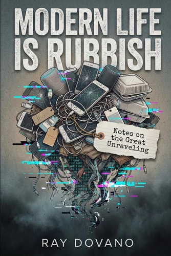Modern Life Is Rubbish: Notes on the Great Unraveling