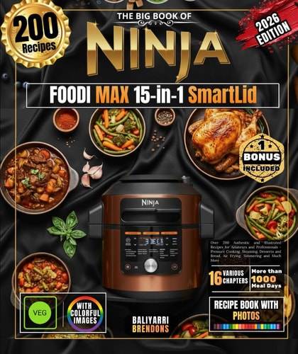 The Big Book of NINJA FOODI MAX 15-in-1 SmartLid: Over 200 Authentic and Illustrated Recipes for Amateurs and Professionals - Pressure Cooking, ... Bread, Air Frying, Simmering and Much More