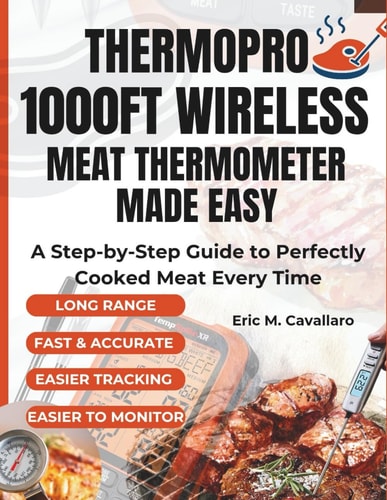 ThermoPro 1000ft Wireless Meat Thermometer Made Easy: A Step-by-Step Guide to Perfectly Cooked Meat Every Time