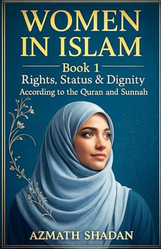 Women in Islam – Book 1: Rights, Status & Dignity According to the Quran and Sunnah
