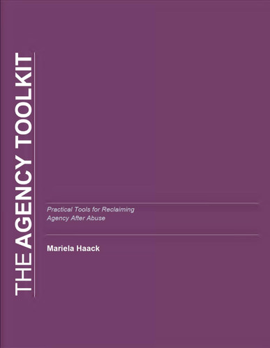 The Agency Toolkit: Practical tools for rebuilding decision-making power and personal autonomy