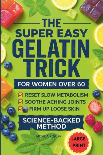 The Super Easy Gelatin Trick for Women Over 60: A 21-Day Reset to Fix Slow Metabolism, Tighten Loose Skin, and Soothe Joints Without Grueling ... (Natural Healing for Women Over 50 Series)