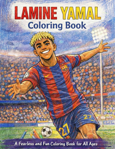 Lamine Yamal Coloring Book: A Fearless and Fun Coloring Book for All Ages