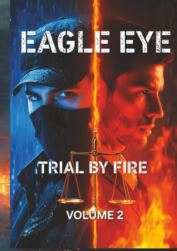 Eagle Eye -: Trial By Fire (Volume 2)