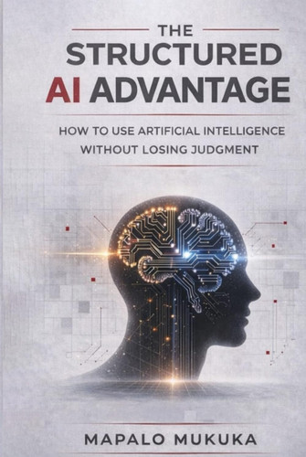 The Structured AI Advantage: How to Use Artificial Intelligence Without Losing Judgement