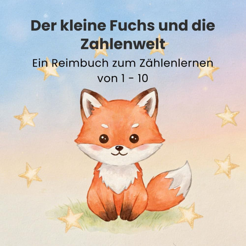 Der kleine Fuchs und die Zahlenwelt: Ein Reimbuch zum Zählenlernen von 1-10 (German Edition)