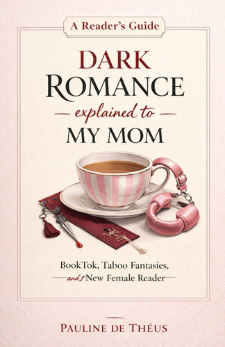 Dark Romance Explained to my Mom: Booktop, Taboo Fantasies and New Female Reader