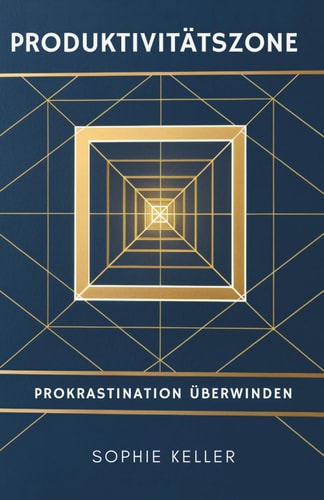 Produktivitätszone: Prokrastination überwinden (German Edition)