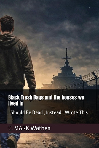 Black Trash Bags and the houses we lived in: I Should Be Dead , Instead I Wrote This