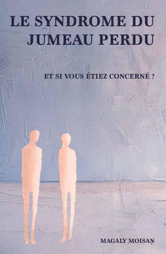 Le syndrome du jumeau perdu. Et si vous étiez concerné ? (French Edition)