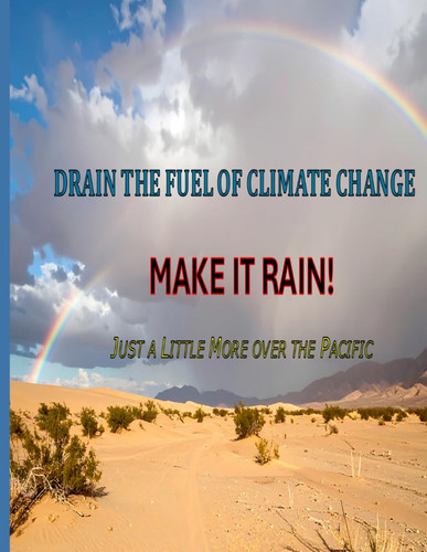 DRAIN THE FUEL OF CLIMATE CHANGE - MAKE IT RAIN: Just a Little More Over the Pacific