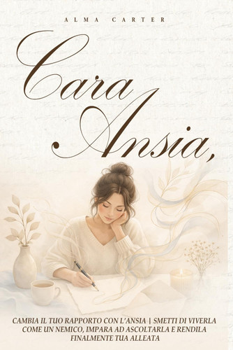 Cara Ansia: Cambia il tuo rapporto con l'ansia | Smetti di viverla come un nemico, impara ad ascoltarla e rendila finalmente tua alleata (Italian Edition)