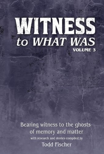 WITNESS to What Was: Volume 3
