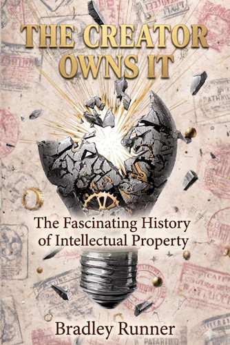 The Creator Owns It: The Fascinating History of Intellectual Property