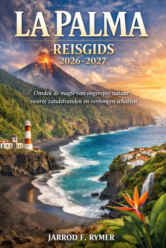 LA PALMA REISGIDS 2026-2027: Ontdek de magie van ongerepte natuur, zwarte zandstranden en verborgen schatten (Dutch Edition)