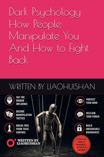 Dark Psychology  How People Manipulate You And How to Fight Back