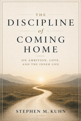 The Discipline of Coming Home: On Ambition, Love, and the Inner Life