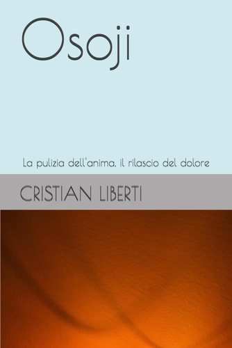 Osoji: La pulizia dell'anima, il rilascio del dolore (Kokoro: Sentieri dell'Anima Giapponese) (Italian Edition)