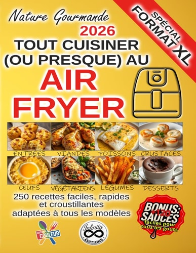 TOUT CUISINER (OU PRESQUE) AU AIR FRYER - Edition XL: 250 recettes faciles, rapides et croustillantes (French Edition)