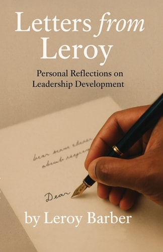Letters from Leroy - Personal Reflections on Leadership Development
