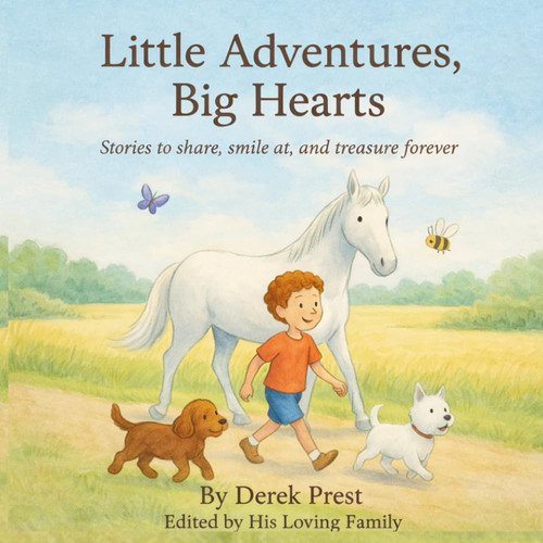 Little Adventures, Big Hearts: A collection of children’s stories by Derek Prest