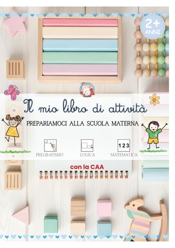 Il mio libro di attività – Prepariamoci alla Scuola Materna: Con la CAA (Italian Edition)