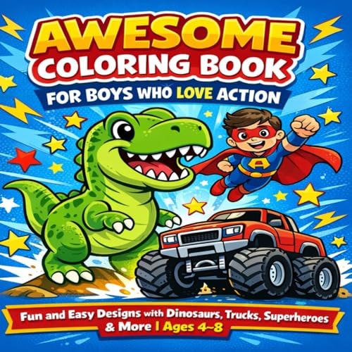 Awesome Coloring Book for Boys Who Love Action: Fun and Easy Designs with Dinosaurs, Trucks, Superheroes & More