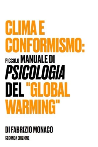 CLIMA E CONFORMISMO: PICCOLO MANUALE DI PSICOLOGIA DEL GLOBAL WARMING: SECONDA EDIZIONE (Italian Edition)