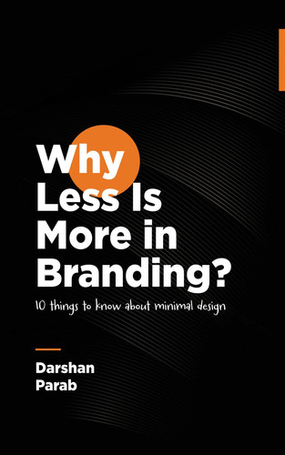 Why Less Is More in Branding?: 10 things to know about minimal design | Branding for Beginners: A Practical Guide to Minimalist Logo Design and Visual Identity