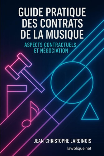 Guide pratique des contrats de la musique: Comprendre, rédiger et négocier vos contrats en 2025 (production, édition, management, distribution, synchronisation) (French Edition)