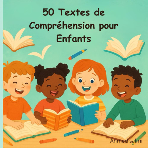 50 Textes de Compréhension pour Enfants - Exercices Progressifs de Lecture - Histoires courtes avec questions et réponses pour améliorer la lecture, la réflexion et la confiance en soi