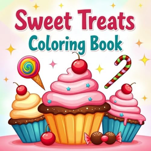 Sweet Treats Bold & Easy Coloring Book for All Ages: Relaxing and Fun Designs of Cakes, Ice Cream, Cupcakes, Lollipops, and Yummy Snacks for Stress Relief and Creativity