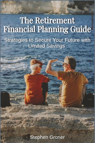 The Retirement Financial Planning Guide - Strategies to Secure Your Future with Limited Savings