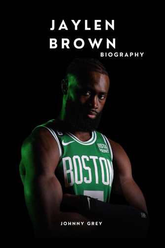 BIOGRAPHY OF JAYLEN BROWN: THE MAKING OF A CELTICS ICON AND MODERN ATHLETE