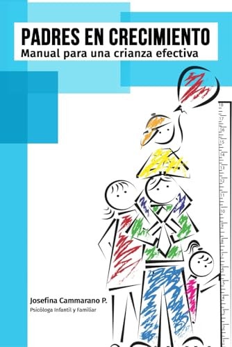 Padres en crecimiento: Manual para una crianza efectiva (Spanish Edition)