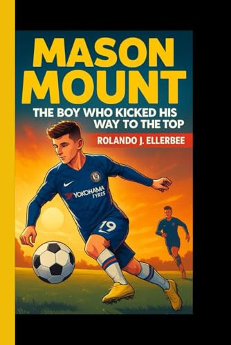 MASON MOUNT: The boy who kicked his way to the top