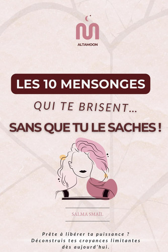 Les 10 mensonges qui te brisent (sans que tu le saches) !: Prête à libérer ta puissance ? Déconstruis tes croyances limitantes dès aujourd’hui. (French Edition)